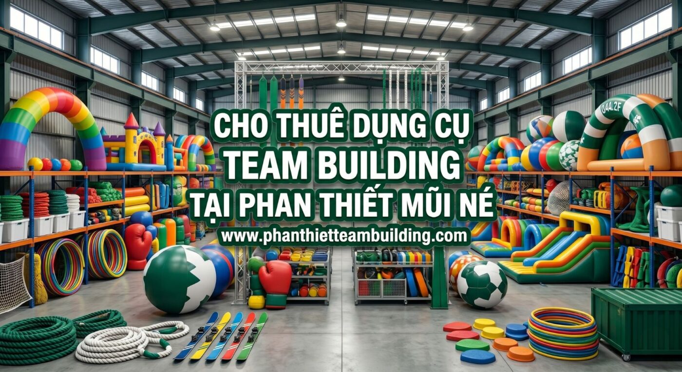 Cho Thuê Dụng Cụ Team Building, Dụng Cụ Trò Chơi Tại Phan Thiết Mũi Né. Kho thiết bị và đạo cụ cho thuê team building chuyên nghiệp tại Phan Thiết.