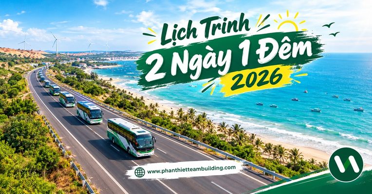 Lịch trình tour team building Phan Thiết 2 ngày 1 đêm cập nhật mới nhất 2026 với thời gian di chuyển cực nhanh.